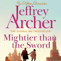 Cover - Jeffrey Archer - Mightier than the Sword - The Clifton Chronicles, Book 5