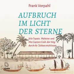 Cover - Frank Vorpahl - Aufbruch im Licht der Sterne - Wie Tupaia, Maheine und Mai Captain Cook den Weg durch die Südsee erschlossen
