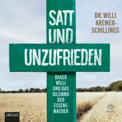Cover - Willi Kremer-Schillings - Satt und unzufrieden - Bauer Willi und das Dilemma der Essensmacher