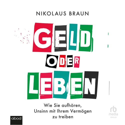 Cover von Nikolaus Braun - Geld oder Leben - Wie Sie aufhören, Unsinn mit Ihrem Vermögen zu treiben