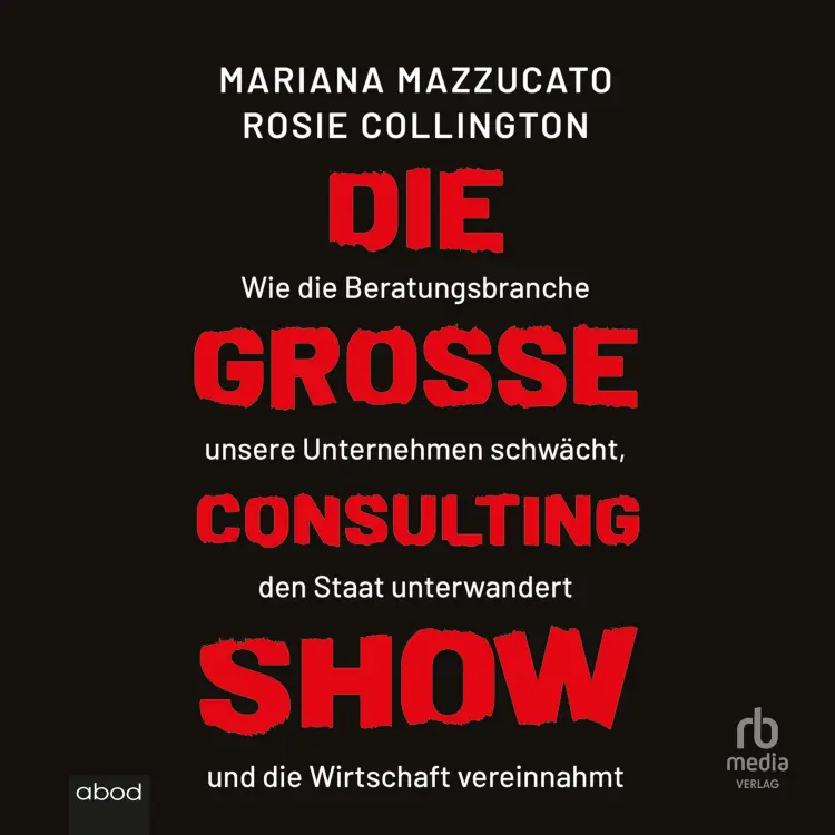 Cover von Mariana Mazzucato - Die große Consulting-Show - Wie die Beratungsbranche unsere Unternehmen schwächt