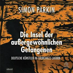 Cover - Simon Parkin - Die Insel der außergewöhnlichen Gefangenen - Deutsche Künstler in Churchills Lagern
