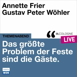 Cover - Annette Frier - Das größte Problem der Feste sind die Gäste - lit.COLOGNE live