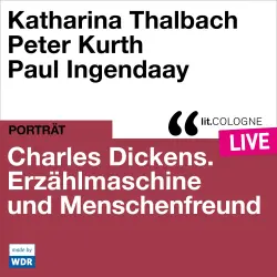 Cover - Katharina Thalbach - Charles Dickens. Erzählmaschine und Menschenfreund - lit.COLOGNE live