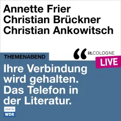 Cover - Annette Frier - Ihre Verbindung wird gehalten. Das Telefon in der Literatur - lit.COLOGNE live