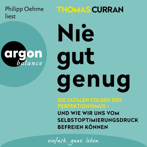 Cover - Thomas Curran - Nie gut genug - Die fatalen Folgen des Perfektionismus - und wie wir uns vom Selbstoptimierungsdruck befreien können