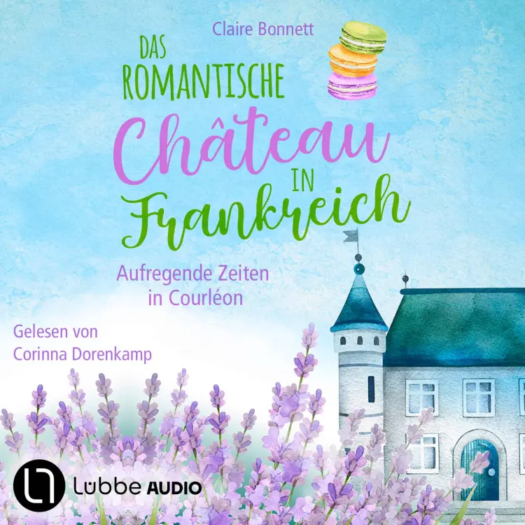 Cover von Claire Bonnett - Loiretal-Reihe - Teil 2 - Das romantische Château in Frankreich - Aufregende Zeiten in Courléon