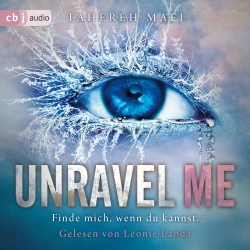Cover - Tahereh Mafi - Die "Shatter Me"-Reihe - Band 2 - Unravel Me