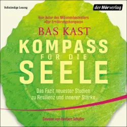 Cover - Bas Kast - Kompass für die Seele - Das Fazit neuester Studien zu Resilienz und innerer Stärke
