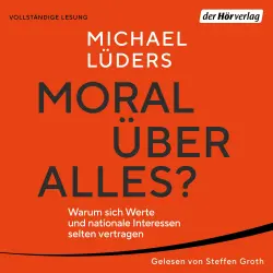 Cover - Michael Lüders - Moral über alles? - Warum sich Werte und nationale Interessen selten vertragen