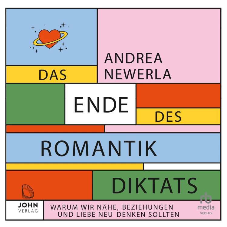 Cover von Andrea Newerla - Das Ende des Romantikdiktats - Warum wir Nähe, Beziehungen und Liebe neu denken sollten