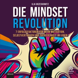 Cover - Ilja Grzeskowitz - Die Mindset Revolution - 7 Erfolgsfaktoren für mehr Motivation, Selbstvertrauen und Zufriedenheit im Leben