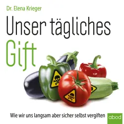 Cover - Elena Krieger - Unser tägliches Gift - Wie wir uns langsam aber sicher vergiften