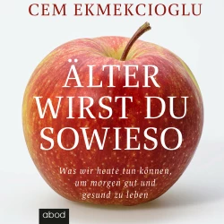 Cover - Cem Ekmekcioglu - Älter wirst du sowieso - Was wir heute tun können, um morgen gut zu leben
