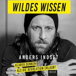 Cover - Anders Indset - Wildes Wissen - Klarer denken als die Revolution erlaubt