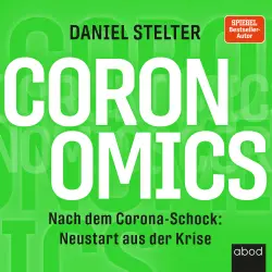 Cover - Daniel Stelter - Coronomics - Nach dem Corona-Schock: Neustart aus der Krise