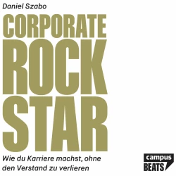 Cover - Daniel Szabo - Corporate Rockstar - Wie du Karriere machst, ohne den Verstand zu verlieren