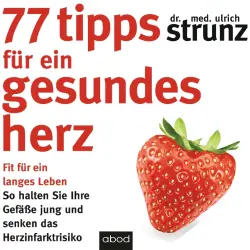 Cover - Dr. med. Ulrich Strunz - 77 Tipps für ein gesundes Herz - Fit für ein langes Leben - So halten Sie Ihre Gefäße jung und senken das Herzinfarktrisiko