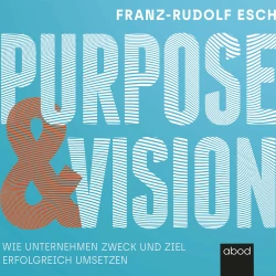 Cover - Franz-Rudolf Esch - Purpose und Vision - Wie Unternehmen Zweck und Ziel erfolgreich umsetzen