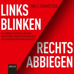 Cover - Eva Schweitzer - Links blinken, rechts abbiegen - Die unheimliche Allianz zwischen Neurechten, woken Antideutschen und amerikanischen Neokonservativen