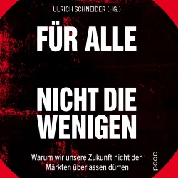 Cover - Ulrich Schneider - Für alle, nicht für die Wenigen - Warum wir unsere Zukunft nicht den Märkten überlassen dürfen