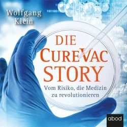 Cover - Wolfgang Klein - Die CureVac-Story - Vom Risiko, die Medizin zu revolutionieren