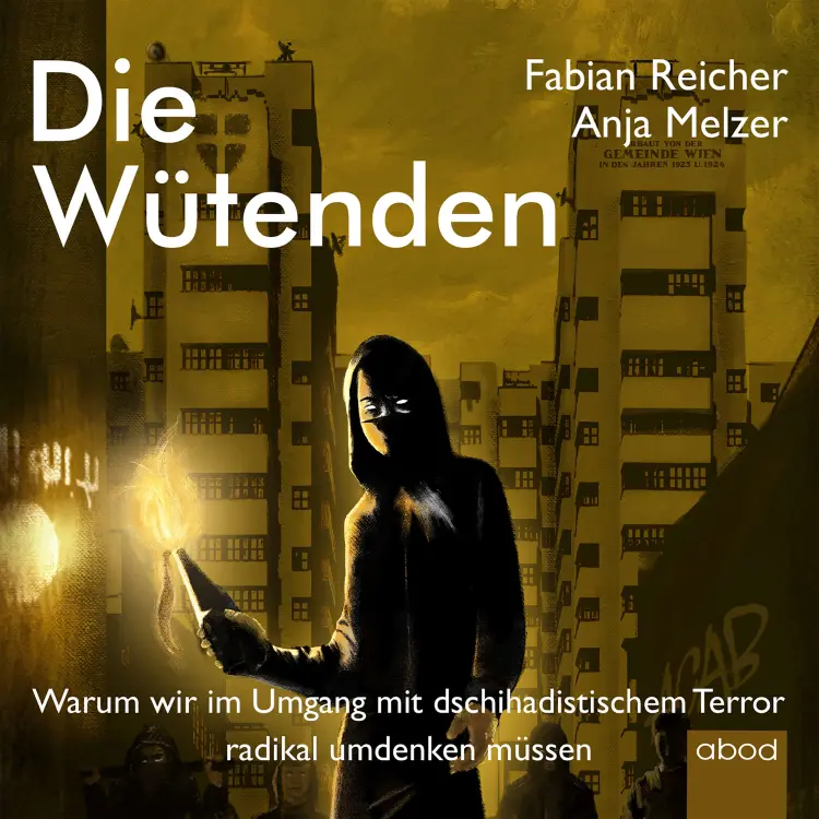 Cover von Anja Melzer - Die Wütenden - Warum wir im Umgang mit dschihadistischem Terror radikal umdenken müssen