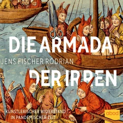 Cover - Jens Fischer Rodrian - Die Armada der Irren - Künstlerischer Widerstand in pandemischer Zeit