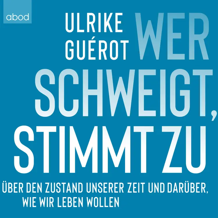 Cover von Ulrike Guérot - Wer schweigt, stimmt zu - Über den Zustand unserer Zeit. Und darüber, wie wir leben wollen