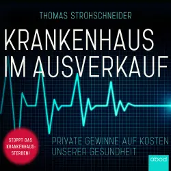 Cover - Thomas Strohschneider - Krankenhaus im Ausverkauf - Private Gewinne auf Kosten unserer Gesundheit