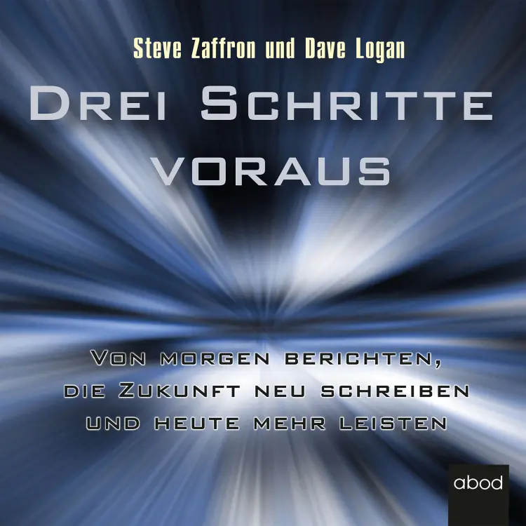 Cover von Dave Logan - Drei Schritte voraus - Von morgen berichten, die Zukunft neu schreiben und heute mehr leisten