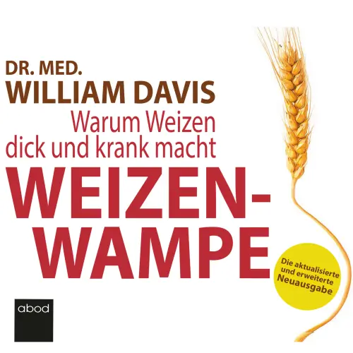 Cover von William Davis - Weizenwampe 2022 - Warum Weizen dick und krank macht - Die aktualisierte und erweiterte Neuausgabe
