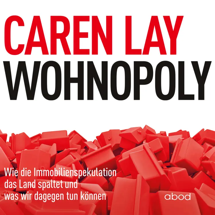 Cover von Caren Lay - Wohnopoly - Wie die Immobilienspekulation das Land spaltet und was wir dagegen tun können