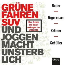 Cover - Gerd Gigerenzer - Grüne fahren SUV und Joggen macht unsterblich - Über Risiken und Nebenwirkungen der Unstatistik