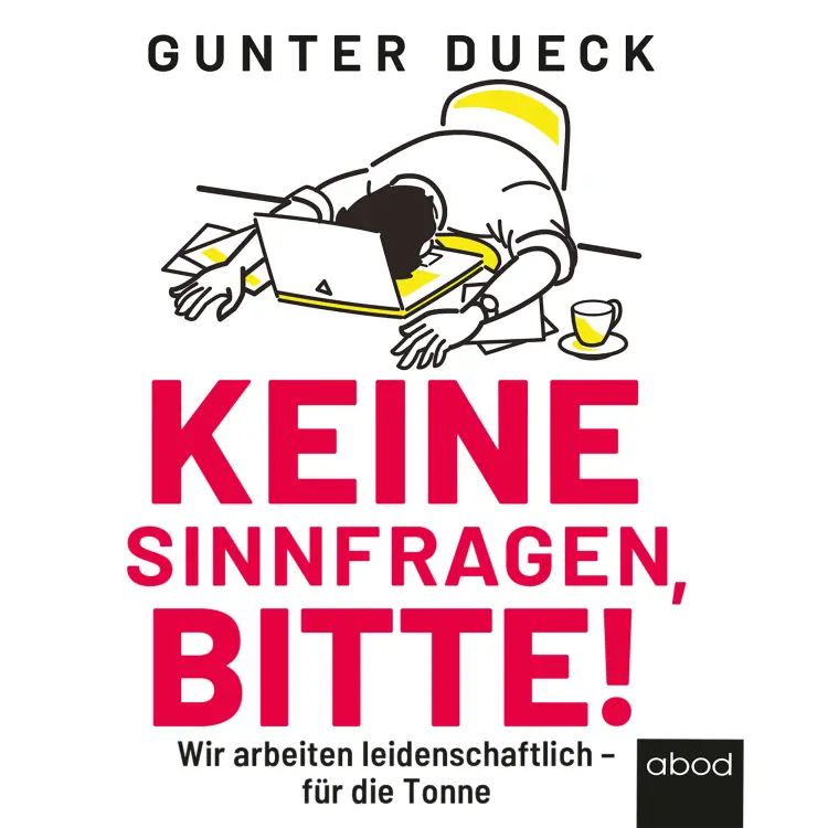 Cover von Gunter Dueck - Keine Sinnfragen, bitte! - Wir arbeiten leidenschaftlich - für die Tonne