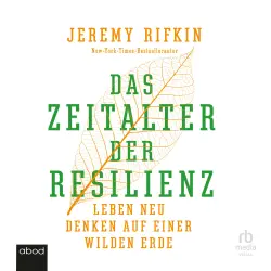 Cover - Jeremy Rifkin - Das Zeitalter der Resilienz - Leben neu denken auf einer wilden Erde