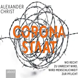 Cover - Alexander Christ - Corona-Staat - Wo Recht zu Unrecht wird, wird Menschlichkeit zur Pflicht