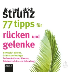 Cover - Dr. med. Ulrich Strunz - 77 Tipps für Rücken und Gelenke - Beweglich bleiben - Schmerzen besiegen. Frei von Arthrose, Rheuma, Bänderriss & Co. ein Leben lang