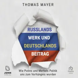 Cover - Thomas Mayer - Russlands Werk und Deutschlands Beitrag - Wie Putins und Merkels Politik uns zum Verhängnis wurden