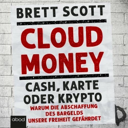 Cover - Brett Scott - Cloudmoney - Cash, Karte oder Krypto: Warum die Abschaffung des Bargelds unsere Freiheit gefährdet