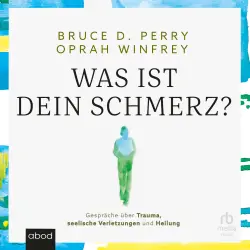 Cover - Bruce D. Perry - Was ist dein Schmerz - Gespräche über Trauma, seelische Verletzungen und Heilung