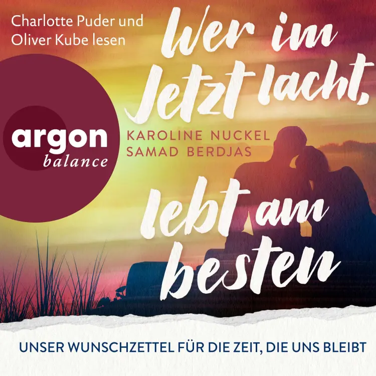 Cover von Karoline Nuckel - Wer im Jetzt lacht, lebt am besten - Unser Wunschzettel für die Zeit, die uns bleibt