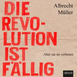 Cover - Albrecht Müller - Die Revolution ist fällig - Aber sie ist verboten