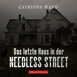 Cover - Catriona Ward - Das letzte Haus in der Needless Street - Thriller