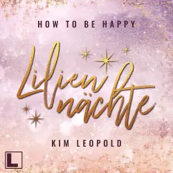 Cover - Kim Leopold - How to be Happy - Band 1 - Liliennächte