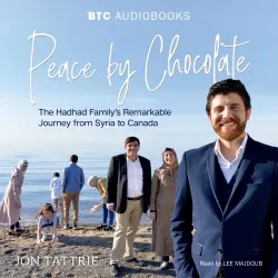 Cover - Jon Tattrie - Peace by Chocolate - The Hadhad Family's Remarkable Journey from Syria to Canada