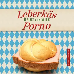 Cover - Heinz von Wilk - Leberkäs-Porno - Kriminalroman