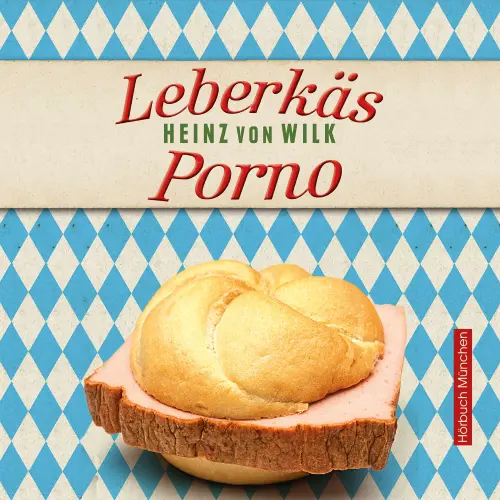 Cover von Heinz von Wilk - Leberkäs-Porno - Kriminalroman