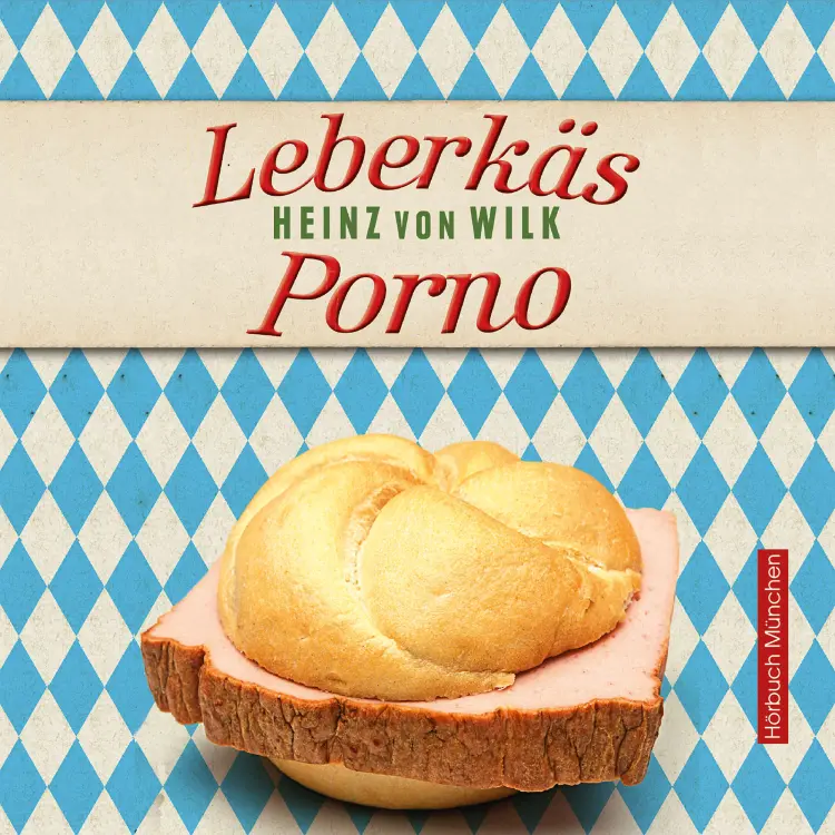 Cover von Heinz von Wilk - Leberkäs-Porno - Kriminalroman