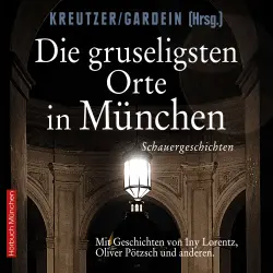 Cover - Uwe Gardein - Die gruseligsten Orte in München - Schauergeschichten